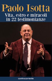 Paolo Isotta. Vita, estro e miracoli in 22 testimonianze