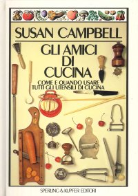 Gli Amici di Cucina. Come e Quando Usare gli Utensili di Cucina