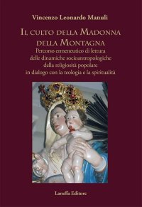 Il culto della Madonna della Montagna. Percorso ermeneutico di lettura delle dinamiche socioantropologiche della religiosità popolare in dialogo con la teologia e la spiritualità