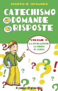 Catechismo a domande e risposte. Vol. 1: La rivelazione, la Bibbia, il Credo