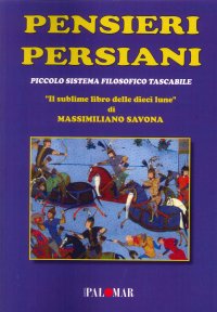 Pensieri Persiani. Piccolo sistema filosofico tascabile "Il sublime libro delle dieci lune"