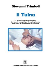 Il Tuina. La più antica arte manipolativa dei tessuti biologici per il raggiungimento dello stato di buona salute psico-fisica