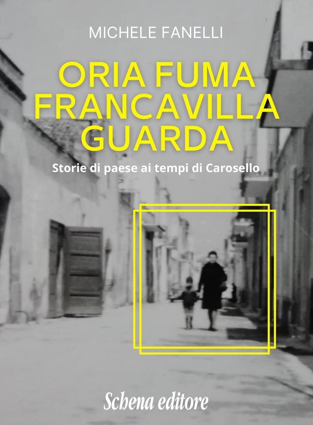 Oria Fuma Francavilla Guarda. Storie di paese ai tempi di Carosello