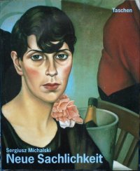 Neue Sachlichkeit. Malerei, Graphik und Photographie in Deutschland 1919 - 1933