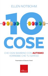10 cose che un bambino con autismo vorrebbe che tu sapessi. Nuova ediz