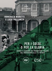 Per i soldi o per la gloria. Storie e leggende dei produttori dal dopoguerra all'avvento delle tv private.