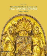 Una capitale estense. San Martino in Rio e la sua Rocca. Storia e restauri