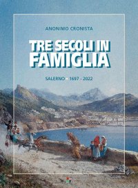 Tre secoli in famiglia. Salerno 1697-2022