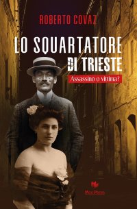 Lo Squartatore di Trieste. Assassino o Vittima