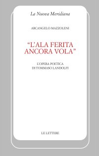 «L'ala ferita ancora vola». L'opera poetica di Tommaso Landolfi