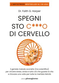Spegni sto c***o di cervello. Il geniale metodo scorretto (ma scientifico) per vincere stress, ansia e tutto ciò che ti guasta la vita e ritrovare una volta per tutte la meritata felicità