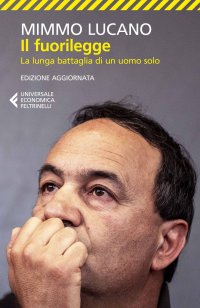 Il fuorilegge. La lunga battaglia di un uomo solo. Nuova ediz