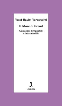 Il Mosè di Freud. Giudaismo terminabile e interminabile