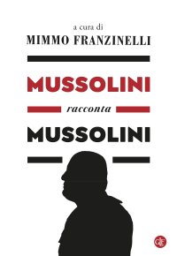 Mussolini racconta Mussolini