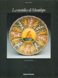 La maiolica di Montelupo. Secoli XIV-XVIII