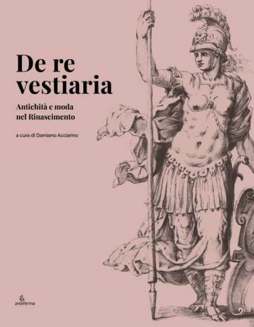De re vestiaria. Antichità e moda nel Rinascimento