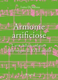 Armonie artificiose. L'arte della scordatura dalle origini al XVIII secolo