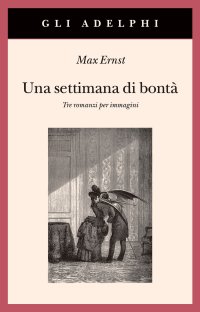 Una settimana di bontà. Tre romanzi per immagini