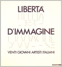 Libertà d'immagine. Venti giovani artisti italiani