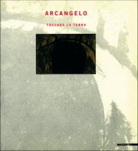 Arcangelo. Toccare la terra