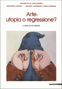 Arte: utopia o regressione? Atti del Convegno. Ediz. illustrata