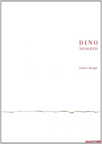 Dino Nicoletti. Studi e disegni. [Edizione Italiana, Inglese, Francese e Tedesca]