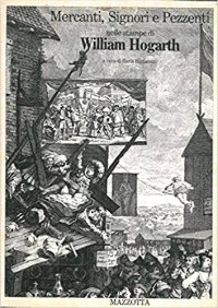 Mercanti, signori e pezzenti nelle stampe di William Hogarth