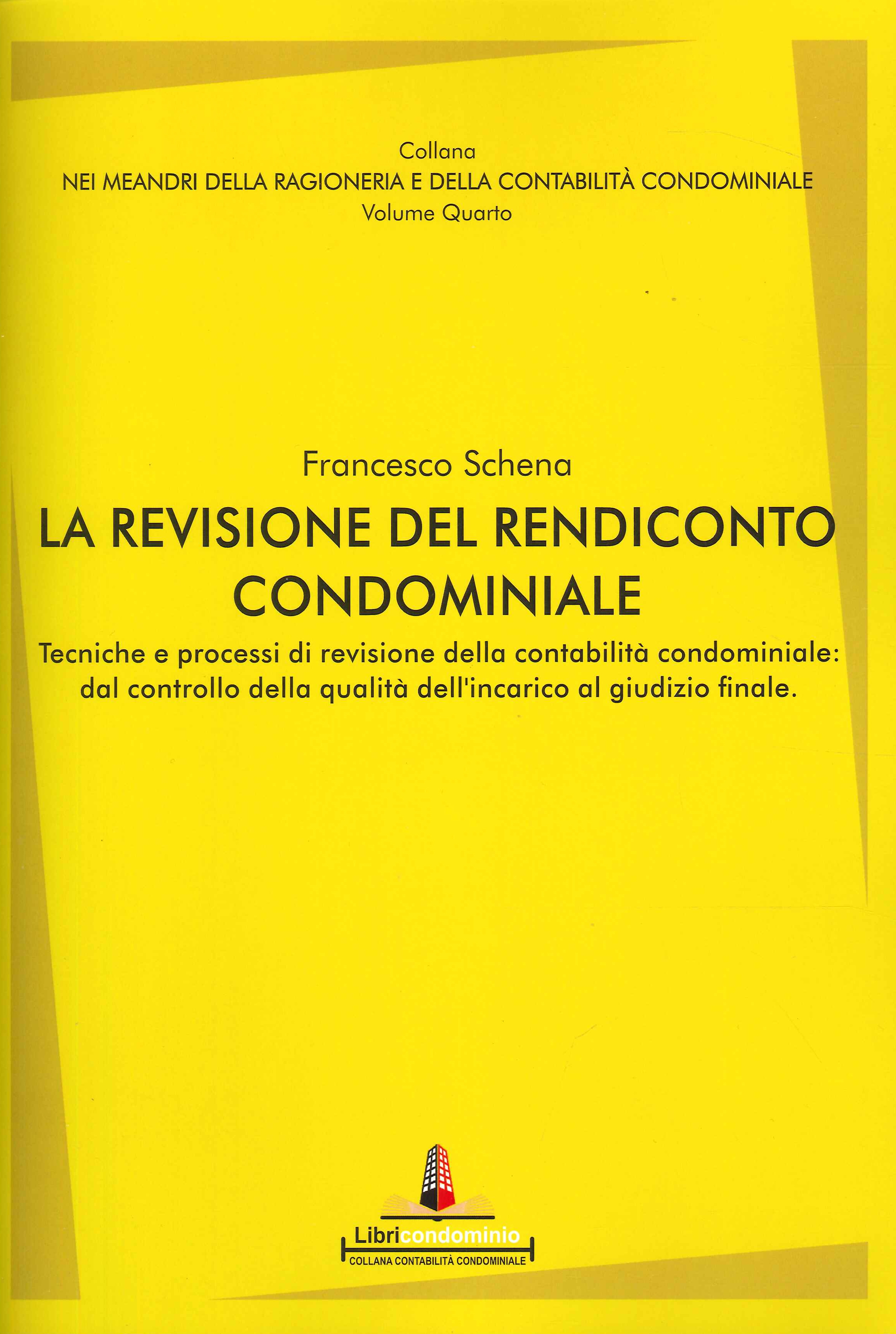La revisione del rendiconto condominiale. Tecniche e processi di revisione della contabilità condominiale: dal controllo della qualità dell'incarico al giudizio finale