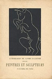 Anthologie du Livre illustré Par les Peintres et Sculpteurs De l'École de Paris