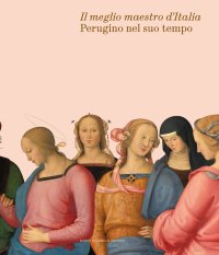 "Perugino e il Suo Tempo. "Il Meglio Maestro d'Italia"" + OMAGGIO