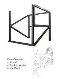 From concrete to liquid to spoken worlds to the word
