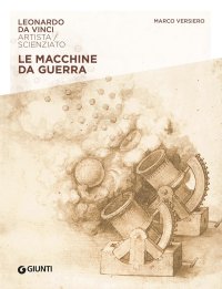 Leonardo Da Vinci. Le macchine da guerra