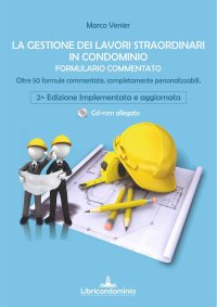 La gestione dei lavori straordinari in condominio. Formulario commentato. Oltre 50 formule commentate e personalizzabili. Con CD-ROM
