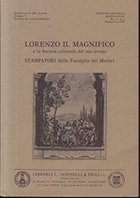 Lorenzo il Magnifico e la Società Culturale del Suo Tempo. Stampatori della Famiglia dei Medici. Bolletino Informativo Quadrimestialen Ser. V. N. 1 Primavera 1992