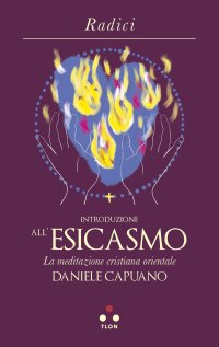 La meditazione cristiana orientale. Introduzione all'esicasmo