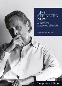Leo Steinberg Now. Il pensiero attraverso gli occhi