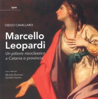 Marcello Leopardi. Un Pittore Neoclassico a Catania e Provincia