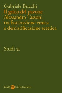 Il grido del pavone. Alessandro Tassoni tra fascinazione eroica e demistificazione scettica