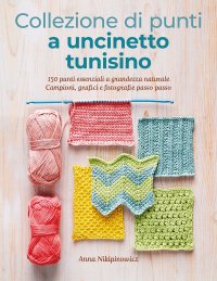 Collezione di punti a uncinetto tunisino. 150 punti essenziali a grandezza naturale. Campioni, grafici e fotografie passo passo