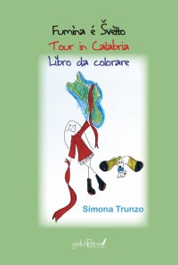 Fumìna é Svèlto. Tour in Calabria. Libro da colorare