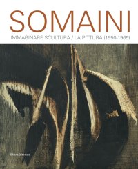 Francesco Somaini. Immaginare scultura 1945-2000