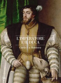 Carlo V a Mantova. L'imperatore e il duca