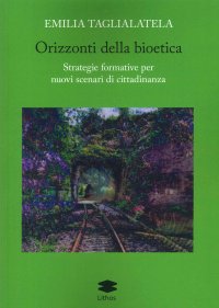 Orizzonti della bioetica. Strategie formative per nuovi scenari di cittadinanza