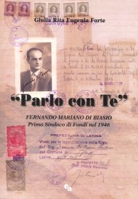 «Parlo con te». Fernando Mariano di Biasio primo sindaco di Fondi nel 1946