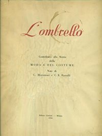 L'ombrello. Contributo alla storia della moda e del costume
