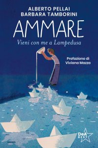 Ammare. Vieni con me a Lampedusa. Nuova ediz