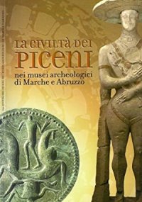 La civiltà dei piceni nei musei archeologici di Marche e Abruzzo