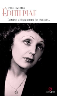Édith Piaf. Certaines vies sont comme des chansons