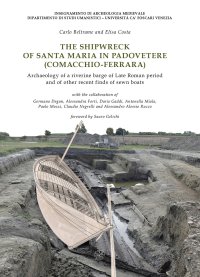 The shipwreck of Santa Maria in Padovetere (Comacchio-Ferrara). Archaeology of a riverine barge of Late Roman period and of other recent finds of sewn boats. Nuova ediz