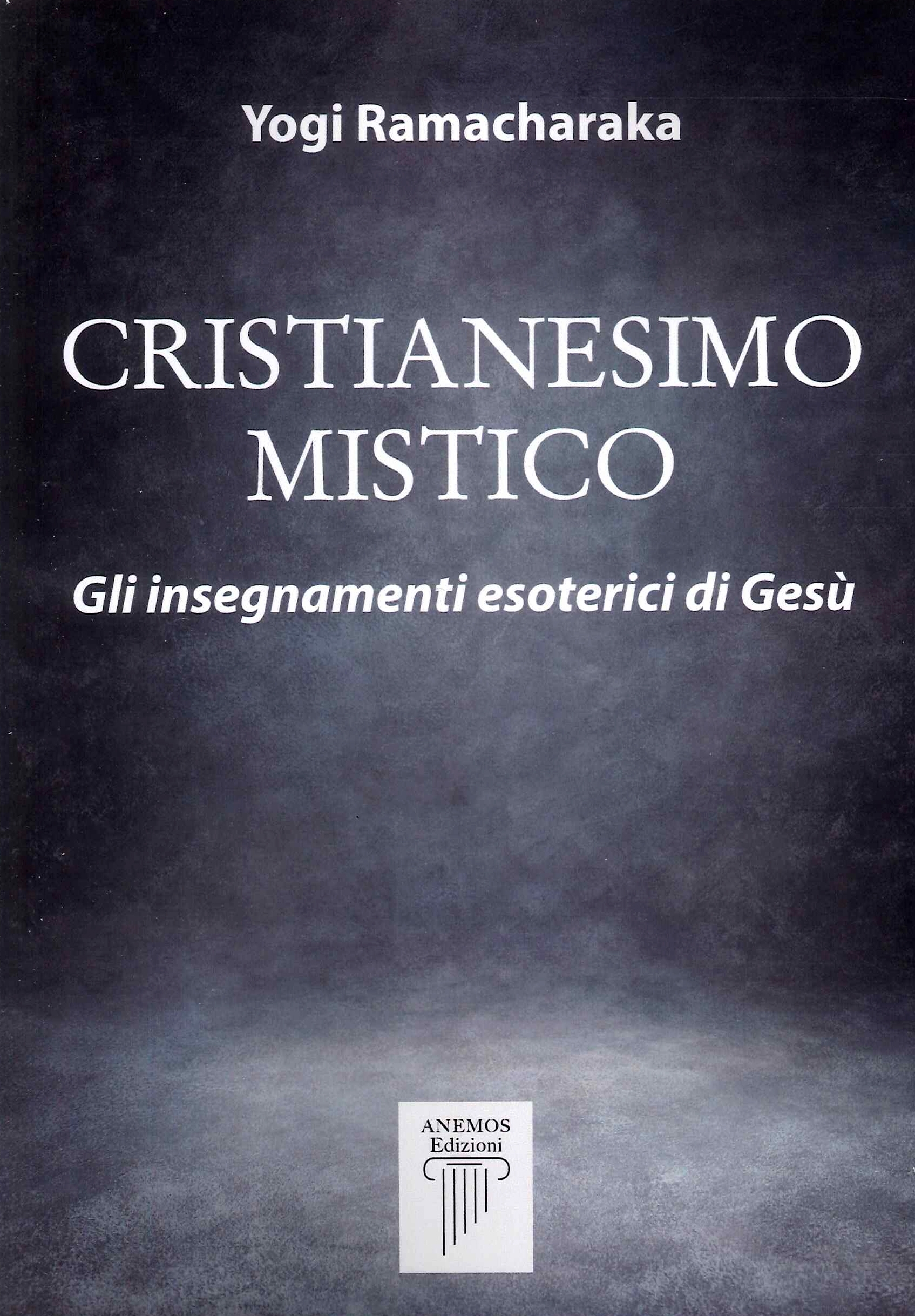 Cristianesimo mistico. Gli insegnamenti esoterici di Gesù